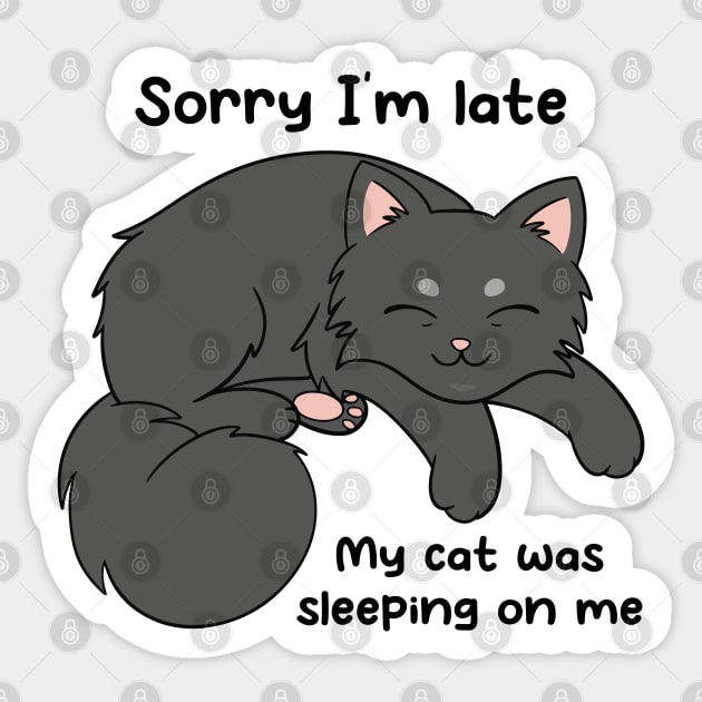 Sorry I'm Late, My Cat Was Sleeping On Me Sticker by JTnBex